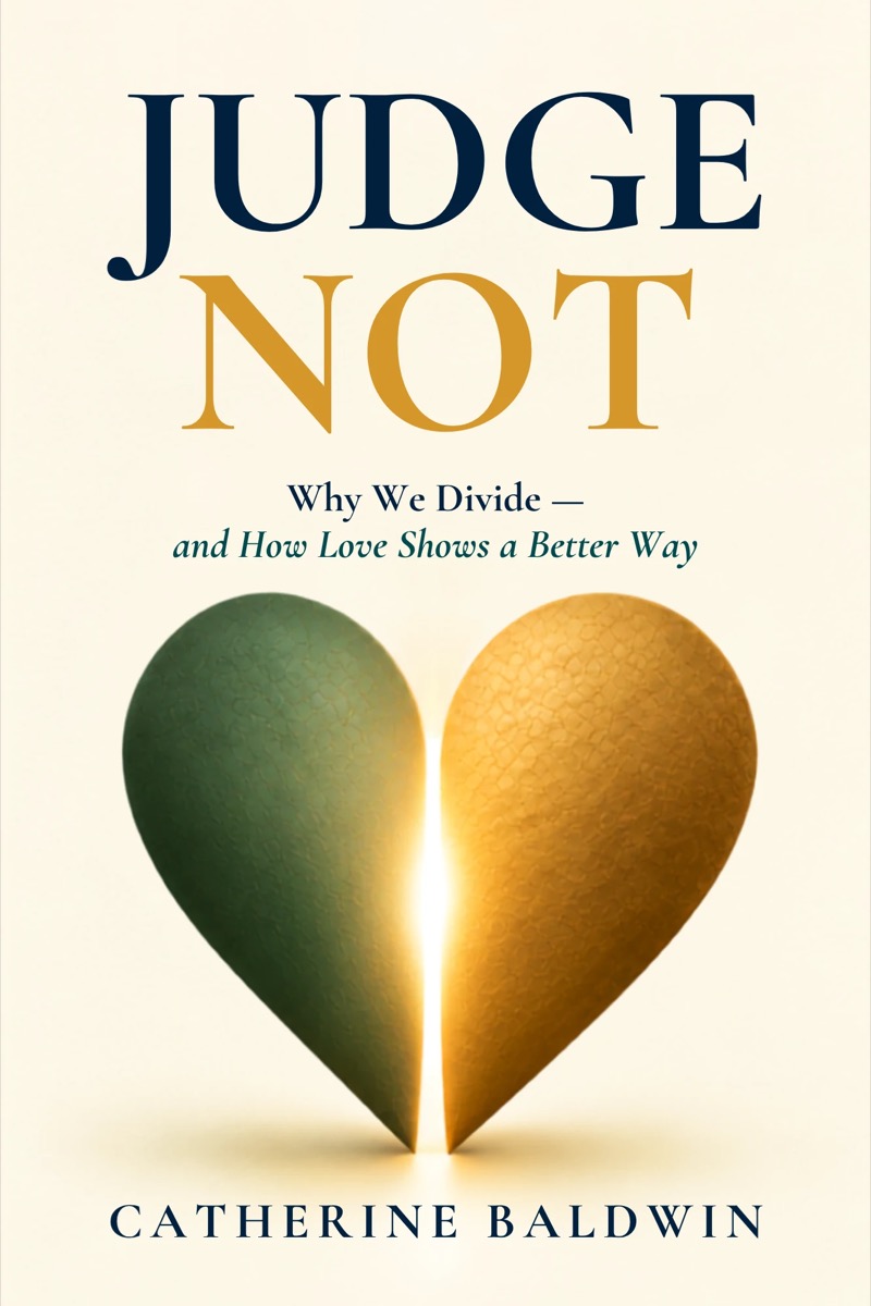 Judge Not: Why We Divide, and How Love Shows a Better Way by Catherine Baldwin, cover